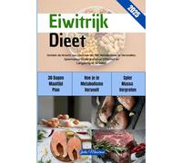 Eiwitrijk Dieet: Ontdek de Kracht van Eiwitten om het Metabolisme te Versnellen, Spiermassa te Vergroten en Effectief en Langdurig af te Vallen