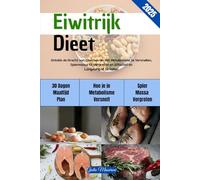 Eiwitrijk Dieet: Ontdek de Kracht van Eiwitten om het Metabolisme te Versnellen, Spiermassa te Vergroten en Effectief en Langdurig af te Vallen