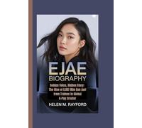 EJAE BIOGRAPHY: Golden Voice, Hidden Story: The Rise of EJAE (Kim Eun-jae) from Trainee to Global K-Pop Creator