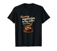 Ejecutar la regresión en mi café lo Primero Camiseta