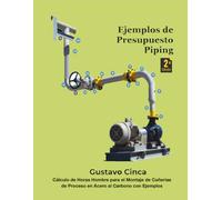 Ejemplos de Presupuesto - Piping (Segunda Edición): Cálculo de Horas Hombre para el Montaje de Cañerías de Proceso en Acero al Carbono con Ejemplos (Herramientas de Estimación de Piping)