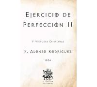 Ejercicio de Perfección II: Y Virtudes Cristianas (Facsímil de 1834) (Clásicos Católicos de El Templario Editorial)