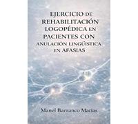 Ejercicio de rehabilitación logopédica en pacientes con anulación lingüística en afasias: Guía práctica de intervención basada en la sincronización motora en una afasia global motora