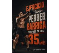 Ejercicio para perder barriga después de los 35 años.: Logra un abdomen plano en 30 días con rutinas fáciles en casa y sin equipo
