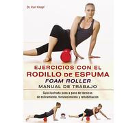 Ejercicios Con El Rodillo De Espuma Foam Roller: Manual De Trabajo