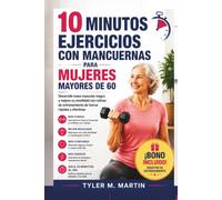 EJERCICIOS CON MANCUERNAS DE 10 MINUTOS PARA MUJERES MAYORES DE 60 AÑOS: Desarrolla músculo magro y mejora la movilidad con rutinas de entrenamiento de fuerza rápidas