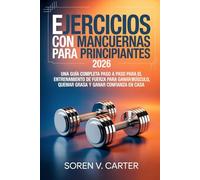 Ejercicios con mancuernas para principiantes 2026: Una guía completa paso a paso para el entrenamiento de fuerza para ganar músculo, quemar grasa y ganar confianza en casa