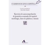EJERCICIOS DE AUTOCOMPROBACIÓN DE GRAMÁTICA AVANZADA DEL ESPAÑOL: MORFOLOGÍA, CLASES DE PALABRAS Y SINTAXIS: 160 (Cuadernos de Lengua Española)
