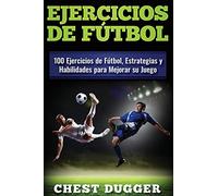 Ejercicios de fútbol: 100 Ejercicios de Fútbol, Estrategias y Habilidades para Mejorar su Juego