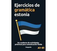 Ejercicios de gramática estonia: Un cuaderno de actividades prácticas para comunicación fluida
