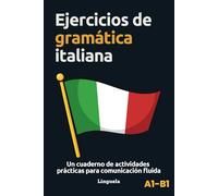 Ejercicios de gramática italiana: Un cuaderno de actividades prácticas para comunicación fluida