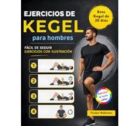 Ejercicios de Kegel para hombres: Guía sencilla paso a paso para mejorar el control de la vejiga, mejorar el rendimiento sexual y fortalecer el core