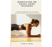 Ejercicios de Kegel para mujeres: Fortalecimiento de su piso pélvico para una salud óptima