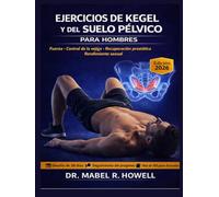 Ejercicios de Kegel y del Suelo Pélvico para Hombres: Mejora el control de la vejiga, apoya la recuperación prostática y fortalece el core para un mejor rendimiento sexual-incluye desafío de 28 días
