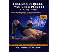 Ejercicios de Kegel y del Suelo Pélvico para Hombres: Mejora el control de la vejiga, apoya la recuperación prostática y fortalece el core para un mejor rendimiento sexual-incluye desafío de 28 días