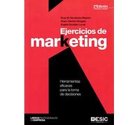 Ejercicios de marketing ( 2ª ed.): Herramientas eficaces para la toma de decisiones (ESIC)