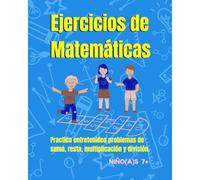 Ejercicios de Matemáticas para niños y niñas 7+: Divertido libro con problemas de Matemáticas para niños(as). Practicar en casa: suma, resta, multiplicación y división.