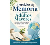 Ejercicios de Memoria para Adultos Mayores: Actividades fáciles con letra grande para estimular la mente, mejorar la atención y mantener el cerebro activo