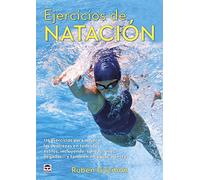 EJERCÍCIOS DE NATACIÓN: 176 ejercicios para mejorar las destrezas en todos los estilos, incluyendo: salidas, giros, llegadas...y también en aguas abiertas (DEPORTES)