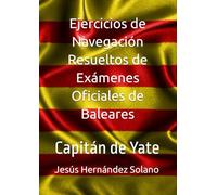Ejercicios de Navegación Resueltos de Exámenes Oficiales de Baleares: Capitán de Yate
