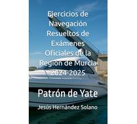 Ejercicios de Navegación Resueltos de Exámenes Oficiales de la Región de Murcia 2024-2025: Patrón de Yate
