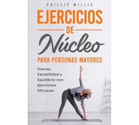 Ejercicios de núcleo para personas mayores: Fuerza, estabilidad y equilibrio con ejercicios eficaces (Manteniendo ágil el cerebro para ancianos)