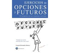 Ejercicios de opciones y futuros: (325 preguntas con sus respuestas explicadas)