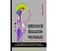 Ejercicios de regulación polivagales: Integración con 5 enfoques terapéuticos (TEORÍA POLIVAGAL PRÁCTICA)
