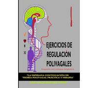 Ejercicios de regulación polivagales: Integración con 5 enfoques terapéuticos (TEORÍA POLIVAGAL PRÁCTICA)