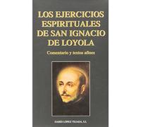 Ejercicios espirituales de San Ignacio de Loyola: Comentario y textos afines (Documentos y Textos)