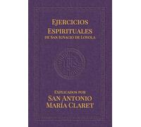 Ejercicios Espirituales de San Ignacio de Loyola: Explicados por San Antonio María Claret (Lazarus Series)