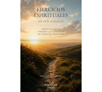 Ejercicios espirituales de San Ignacio: Texto clásico y versión actualizada en lenguaje moderno