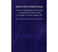 Ejercicios Espirituales: Texto de San Ignacio de Loyola y en paralelo versión actual de Ángel Pérez Gómez, SJ: 7 (Jesuitas)