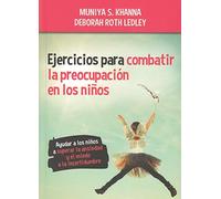 Ejercicios para Combatir La Preocupacion En Los Ni? Os: Ayduar a los niños a superar la ansiedad y el miedo a la incertidumbre: 13 (Educación)