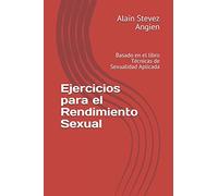 Ejercicios para el Rendimiento Sexual: Basado en el libro Técnicas de Sexualidad Aplicada (Cuadernos de Técnicas de Sexualidad Aplicada)