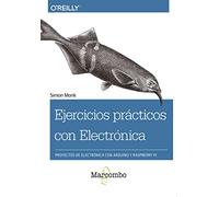 Ejercicios prácticos con Electrónica: Proyectos de electrónica con Arduino y Raspberry Pi (SIN COLECCION)