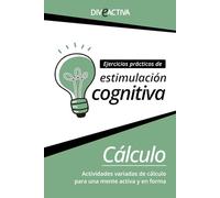Ejercicios Prácticos de Estimulación Cognitiva: Cálculo: Actividades matemáticas variadas con las operaciones básicas (suma, resta, multiplicación y división).