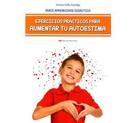 Ejercicios prácticos para aumentar tu autoestima: Para niños y adolescentes de todas las edades: 11 (Desarrolla tu ingenio)