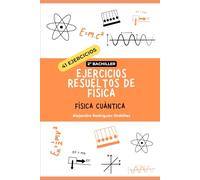 Ejercicios resueltos de física cuántica: 41 ejercicios (Ejercicios resueltos de física de 2º de bachillerato)