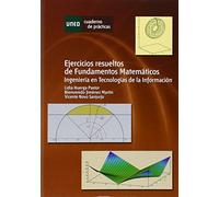 Ejercicios resueltos de fundamentos matemáticos. Ingeniería en tecnologías de la información (CUADERNO DE PRÁCTICAS)
