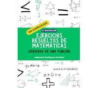 Ejercicios resueltos de matemáticas de derivada de una función: 135 ejercicios (Ejercicios resueltos de matemáticas 2º bachiller)
