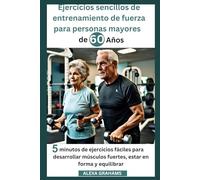 Ejercicios sencillos de entrenamiento de fuerza para personas mayores de 60 años: 5 minutos de ejercicios fáciles para desarrollar músculos fuertes, estar en forma y equilibrar