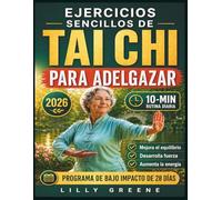 EJERCICIOS SENCILLOS DE TAI CHI PARA ADELGAZAR: Programa de 28 días con ejercicios diarios de 10 minutos para mejorar el equilibrio, la fuerza, la energía y el peso saludable