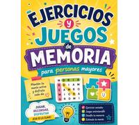 EJERCICIOS Y JUEGOS DE MEMORIA PARA PERSONAS MAYORES: Actividades de Estimulación Cognitiva y Ejercicios Mentales para Entrenar tu Memoria, Combatir el Alzheimer y Mantener Activa la Mente