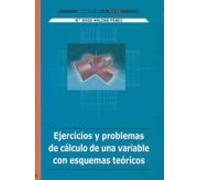 Ejercicios Y Problemas De Cálculo De Una Variable Con Esquemas Teóricos