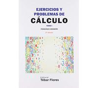 Ejercicios y problemas de cálculo. Tomo I (2ª ED) (TEBAR)