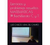 Ejercicios y problemas resueltos MATEMÁTICAS 1º Bachillerato C y T (Ejercicios y Problemas Resueltos de Matemáticas de SECUNDARIA)