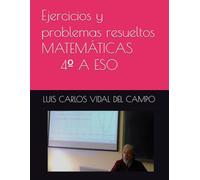 Ejercicios y problemas resueltos MATEMÁTICAS 4ºA ESO (Ejercicios y Problemas Resueltos de Matemáticas de SECUNDARIA)