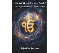 Ek Onkar - A Practical Guide: The Key to Awakening Oneness Within