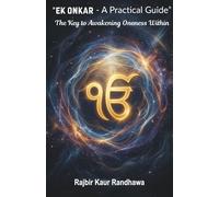 Ek Onkar - A Practical Guide: The Key to Awakening Oneness Within